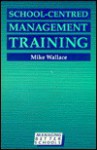 School Centred Management Training (Managing Better Schools) - Mike Wallace