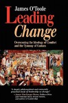 Leading Change: Overcoming the Ideology of Comfort and the Tyranny of Custom - James O'Toole