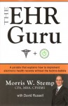 The EHR Guru: A Parable that Explains How to Implement Electronic Health Records Without the Techno-Babble - Morris W. Stemp, David Russell