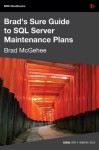 Brad's Sure Guide to SQL Server Maintenance Plans - Brad McGehee