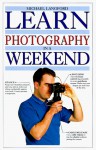 Learn Photography in a Weekend (Learn in a Weekend Series) - Michael Langford