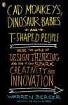 CAD Monkeys, Dinosaur Babies, and T-Shaped People - Warren Berger