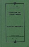 Shamara and Other Stories - Svetlana Vasilenko, Helena Goscilo, Andrew Bromfield, Elisabeth Jezierski