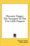 Phronsie Pepper: The Youngest of the Five Little Peppers - Margaret Sidney