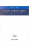 Tecnica, medicina ed etica - Passi del principio responsabilità - Hans Jonas, P. Becchi, A. Benussi