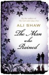 The Man Who Rained - Ali Shaw