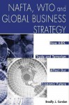 NAFTA, Wto and Global Business Strategy: How AIDS, Trade and Terrorism Affect Our Economic Future - Bradly J. Condon