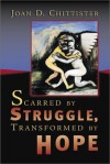 Scarred by Struggle, Transformed by Hope - Joan D. Chittister