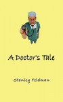 A Doctor's Tale - Stanley Feldman