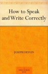 How To Speak And Write Correctly - Joseph Devlin, Theodore Waters