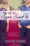 My Not So Super Sweet Life - Rachel Harris