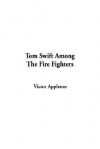 Tom Swift Among the Fire Fighters - Victor Appleton