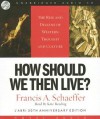 How Should We Then Live: The Rise and Decline of Western Thought and Culture - Francis August Schaeffer, Kate Reading