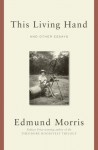 This Living Hand: And Other Essays - Edmund Morris