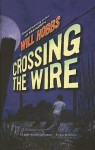 Crossing the Wire - Will Hobbs