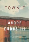 Townie: A Memoir - Andre Dubus III