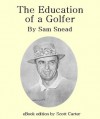 The Education of a Golfer - Sam Snead, Scott Carter