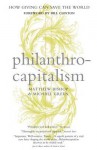 Philanthrocapitalism: How Giving Can Save The World - Matthew Bishop, Michael Green