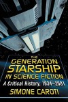 The Generation Starship in Science Fiction: A Critical History, 1934-2001 - Simone Caroti