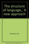 The structure of language,: A new approach - Petr Beckmann