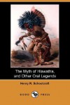 The Myth of Hiawatha, and Other Oral Legends (Dodo Press) - Henry Rowe Schoolcraft