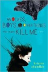 Wolves, Boys and Other Things That Might Kill Me - Kristen Chandler