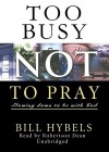 Too Busy Not to Pray: Slowing Down to Be with God - Bill Hybels