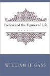 Fiction And The Figures Of Life - William H. Gass