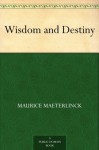 Wisdom and Destiny (免费公版书) - Maurice Maeterlinck, Alfred Sutro