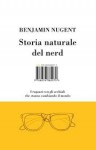 Storia naturale del nerd. I ragazzi con gli occhiali che hanno cambiato il mondo - Benjamin Nugent, F. Aceto