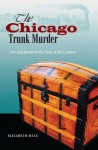 The Chicago Trunk Murder: Law and Justice at the Turn of the Century - Elizabeth Dale