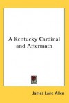 A Kentucky Cardinal and Aftermath - James Lane Allen