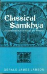 Classical Samkhya: An interpretation of its History and Meaning - Gerald James Larson