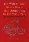 Six Words You Never Knew Had Something to Do with Pigs: And Other Fascinating Facts About the English Language - Katherine Barber