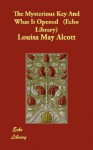 The Mysterious Key and What It Opened - Louisa May Alcott