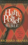 Harry Potter and the Bible: The Menace Behind the Magick - Richard Abanes