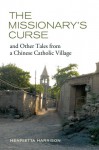 The Missionary's Curse and Other Tales from a Chinese Catholic Village - Henrietta Harrison