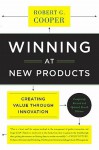 Winning at New Products: Creating Value Through Innovation - Robert G. Cooper