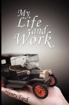 My Life and Work - An Autobiography of Henry Ford - Henry Ford