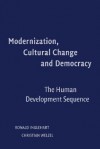 Modernization, Cultural Change, and Democracy: The Human Development Sequence - Ronald Inglehart, Christian Welzel