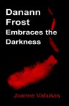 Danann Frost Embraces the Darkness - Joanne Valiukas