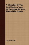 A Chronicle of the First Thirteen Years of the Reign of King Edward the Fourth - John Warkworth