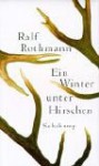 Ein Winter unter Hirschen: Erzählungen - Ralf Rothmann