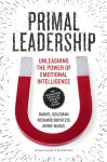 Primal Leadership, With a New Preface by the Authors: Unleashing the Power of Emotional Intelligence - Daniel Goleman, Annie McKee