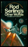 Rod Serling's Other Worlds - Robert A. Heinlein, Ray Bradbury, Isaac Asimov, William F. Nolan, Richard Matheson, Dennis Etchison, Fritz Leiber, Thomas F. Monteleone, Gardner R. Dozois, Ben Bova, Joe Haldeman, Theodore Sturgeon, Clifford D. Simak, Robert Thurston, Gordon R. Dickson, Carl Jacobi, Rod 