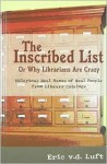 The Inscribed List, or Why Librarians Are Crazy: Hilarious Real Names of Real People from Library Catalogs - Eric v.d. Luft