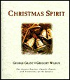 Christmas Spirit: The Joyous Stories, Carols, Feasts, and Traditions of the Season - Gregory Wilbur, George Grant