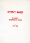 Regency Women: An Index to Biographies and Memoirs - Peter Bell