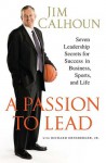 A Passion to Lead: Seven Leadership Secrets for Success in Business, Sports, and Life - Jim Calhoun, Richard Ernsberger Jr.