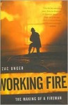 Working Fire: The Making of a Fireman - Zac Unger